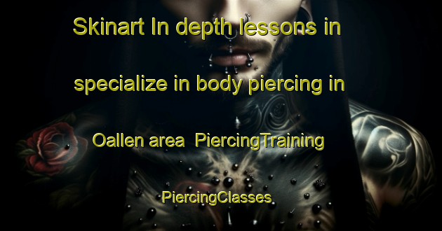 Skinart In-depth lessons in specialize in body piercing in Oallen area | PiercingTraining | PiercingClasses | SkinartTraining-Australia