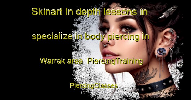 Skinart In-depth lessons in specialize in body piercing in Warrak area | PiercingTraining | PiercingClasses | SkinartTraining-Australia