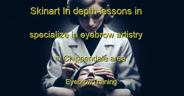 Skinart In-depth lessons in specialize in eyebrow artistry in Chippendale area | EyebrowTraining | EyebrowClasses | SkinartTraining-Australia