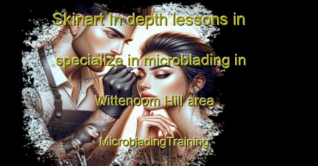 Skinart In-depth lessons in specialize in microblading in Wittenoom Hill area | MicrobladingTraining | MicrobladingClasses | SkinartTraining-Australia