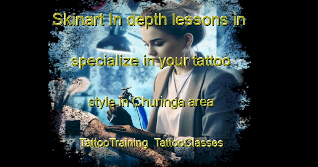Skinart In-depth lessons in specialize in your tattoo style in Churinga area | TattooTraining | TattooClasses | SkinartTraining-Australia