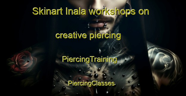 Skinart Inala workshops on creative piercing | PiercingTraining | PiercingClasses | SkinartTraining-Australia