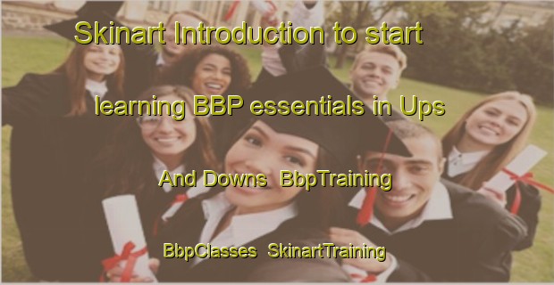 Skinart Introduction to start learning BBP essentials in Ups And Downs | BbpTraining | BbpClasses | SkinartTraining-Australia