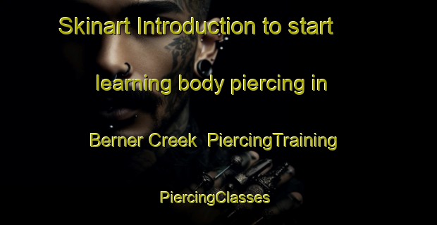 Skinart Introduction to start learning body piercing in Berner Creek | PiercingTraining | PiercingClasses | SkinartTraining-Australia