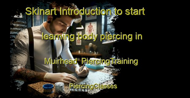Skinart Introduction to start learning body piercing in Muirhead | PiercingTraining | PiercingClasses | SkinartTraining-Australia
