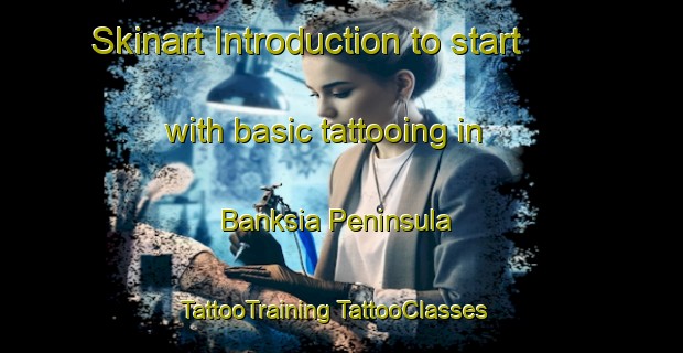 Skinart Introduction to start with basic tattooing in Banksia Peninsula | #TattooTraining #TattooClasses #SkinartTraining-Australia