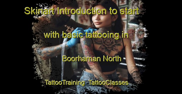Skinart Introduction to start with basic tattooing in Boorhaman North | TattooTraining | TattooClasses | SkinartTraining-Australia
