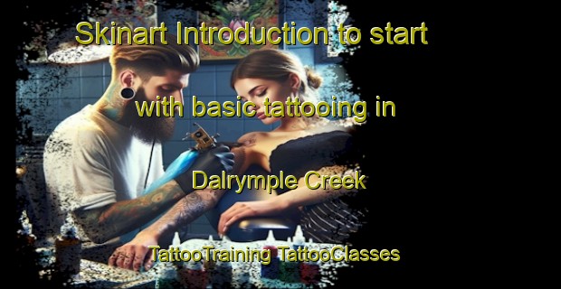 Skinart Introduction to start with basic tattooing in Dalrymple Creek | #TattooTraining #TattooClasses #SkinartTraining-Australia