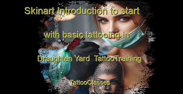 Skinart Introduction to start with basic tattooing in Draughten Yard | TattooTraining | TattooClasses | SkinartTraining-Australia