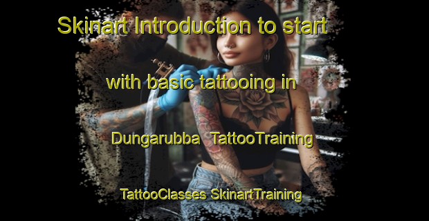 Skinart Introduction to start with basic tattooing in Dungarubba | #TattooTraining #TattooClasses #SkinartTraining-Australia