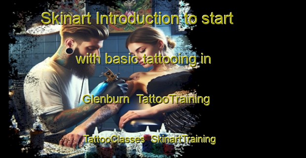 Skinart Introduction to start with basic tattooing in Glenburn | TattooTraining | TattooClasses | SkinartTraining-Australia