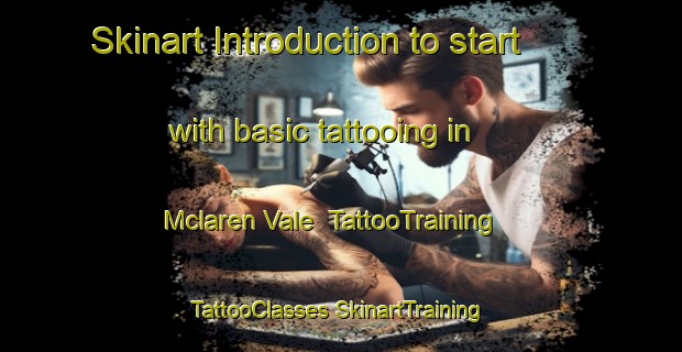 Skinart Introduction to start with basic tattooing in Mclaren Vale | #TattooTraining #TattooClasses #SkinartTraining-Australia