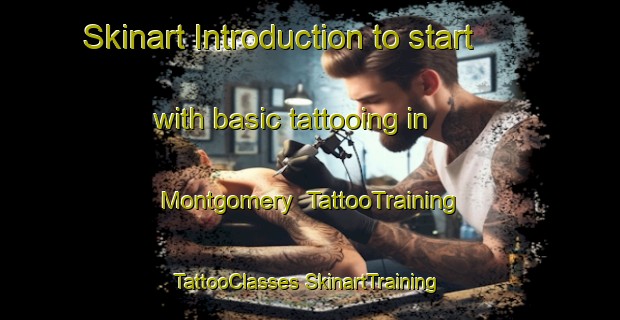 Skinart Introduction to start with basic tattooing in Montgomery | #TattooTraining #TattooClasses #SkinartTraining-Australia