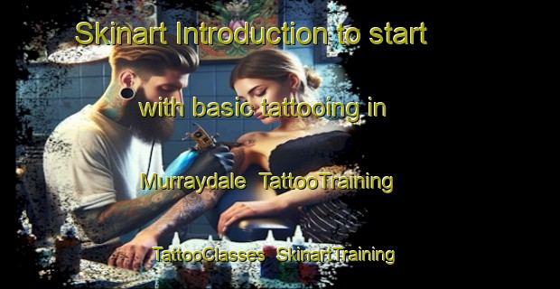 Skinart Introduction to start with basic tattooing in Murraydale | TattooTraining | TattooClasses | SkinartTraining-Australia