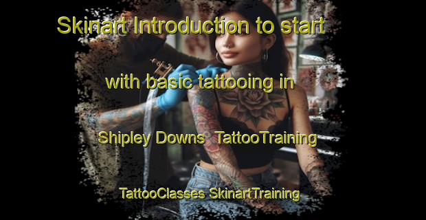 Skinart Introduction to start with basic tattooing in Shipley Downs | #TattooTraining #TattooClasses #SkinartTraining-Australia