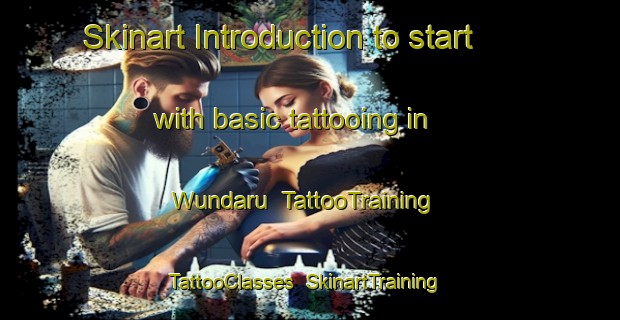 Skinart Introduction to start with basic tattooing in Wundaru | TattooTraining | TattooClasses | SkinartTraining-Australia