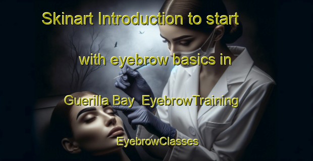 Skinart Introduction to start with eyebrow basics in Guerilla Bay | EyebrowTraining | EyebrowClasses | SkinartTraining-Australia