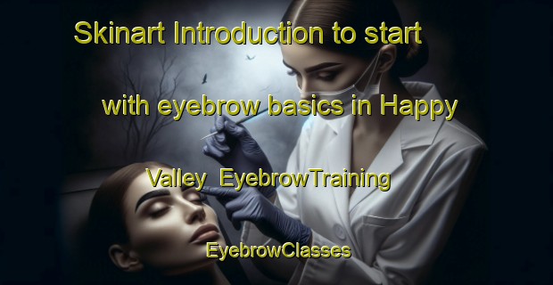 Skinart Introduction to start with eyebrow basics in Happy Valley | EyebrowTraining | EyebrowClasses | SkinartTraining-Australia