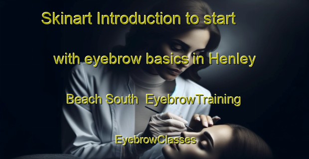 Skinart Introduction to start with eyebrow basics in Henley Beach South | EyebrowTraining | EyebrowClasses | SkinartTraining-Australia