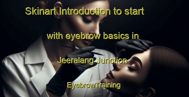 Skinart Introduction to start with eyebrow basics in Jeeralang Junction | EyebrowTraining | EyebrowClasses | SkinartTraining-Australia