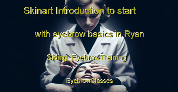 Skinart Introduction to start with eyebrow basics in Ryan Siding | EyebrowTraining | EyebrowClasses | SkinartTraining-Australia