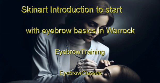 Skinart Introduction to start with eyebrow basics in Warrock | EyebrowTraining | EyebrowClasses | SkinartTraining-Australia