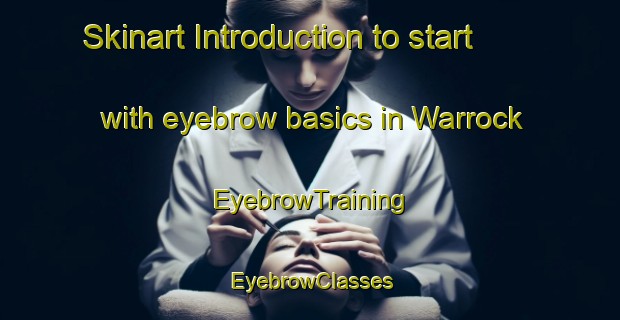 Skinart Introduction to start with eyebrow basics in Warrock | EyebrowTraining | EyebrowClasses | SkinartTraining-Australia