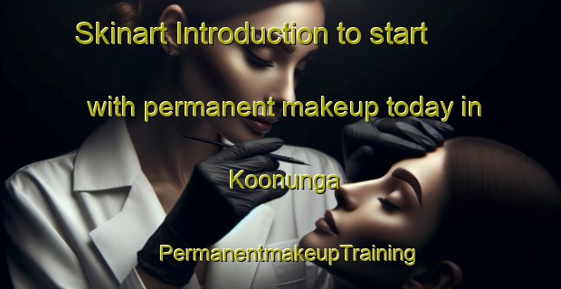 Skinart Introduction to start with permanent makeup today in Koonunga | PermanentmakeupTraining | PermanentmakeupClasses | SkinartTraining-Australia