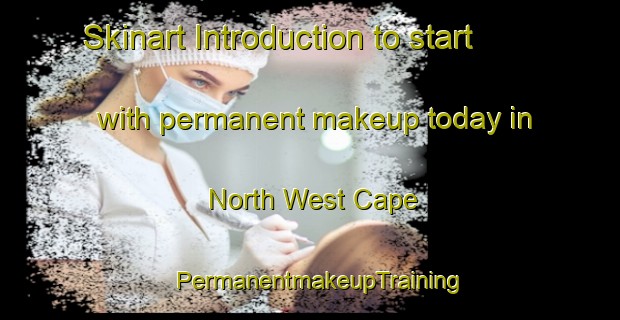 Skinart Introduction to start with permanent makeup today in North West Cape | PermanentmakeupTraining | PermanentmakeupClasses | SkinartTraining-Australia