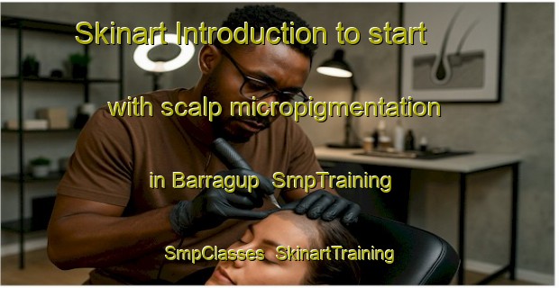 Skinart Introduction to start with scalp micropigmentation in Barragup | SmpTraining | SmpClasses | SkinartTraining-Australia