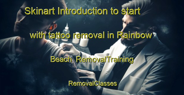 Skinart Introduction to start with tattoo removal in Rainbow Beach | RemovalTraining | RemovalClasses | SkinartTraining-Australia