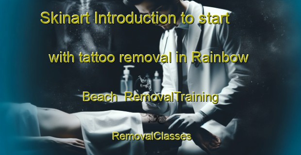 Skinart Introduction to start with tattoo removal in Rainbow Beach | RemovalTraining | RemovalClasses | SkinartTraining-Australia