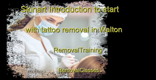 Skinart Introduction to start with tattoo removal in Walton | RemovalTraining | RemovalClasses | SkinartTraining-Australia