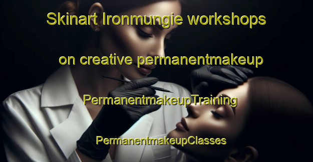 Skinart Ironmungie workshops on creative permanentmakeup | PermanentmakeupTraining | PermanentmakeupClasses | SkinartTraining-Australia