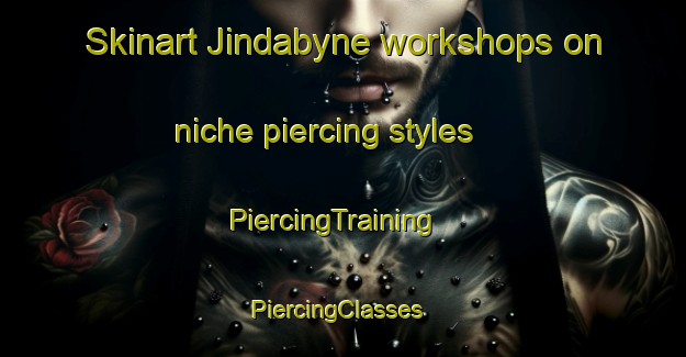 Skinart Jindabyne workshops on niche piercing styles | PiercingTraining | PiercingClasses | SkinartTraining-Australia