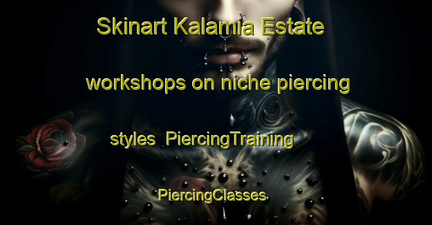 Skinart Kalamia Estate workshops on niche piercing styles | PiercingTraining | PiercingClasses | SkinartTraining-Australia