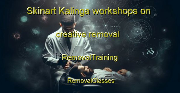 Skinart Kalinga workshops on creative removal | RemovalTraining | RemovalClasses | SkinartTraining-Australia