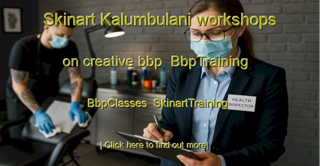 Skinart Kalumbulani workshops on creative bbp | BbpTraining | BbpClasses | SkinartTraining-Australia