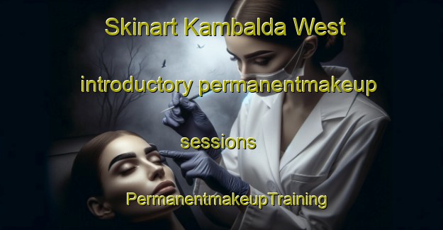 Skinart Kambalda West introductory permanentmakeup sessions | PermanentmakeupTraining | PermanentmakeupClasses | SkinartTraining-Australia