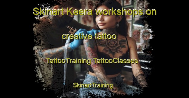 Skinart Keera workshops on creative tattoo | #TattooTraining #TattooClasses #SkinartTraining-Australia