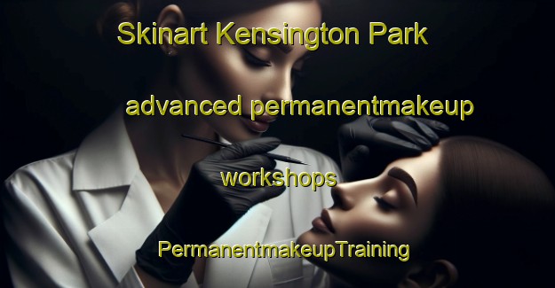 Skinart Kensington Park advanced permanentmakeup workshops | PermanentmakeupTraining | PermanentmakeupClasses | SkinartTraining-Australia