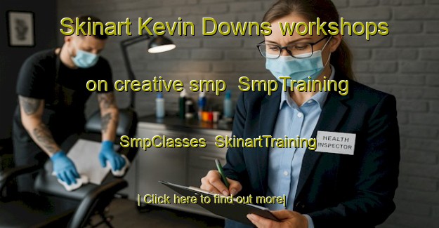 Skinart Kevin Downs workshops on creative smp | SmpTraining | SmpClasses | SkinartTraining-Australia