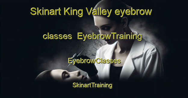 Skinart King Valley eyebrow classes | EyebrowTraining | EyebrowClasses | SkinartTraining-Australia