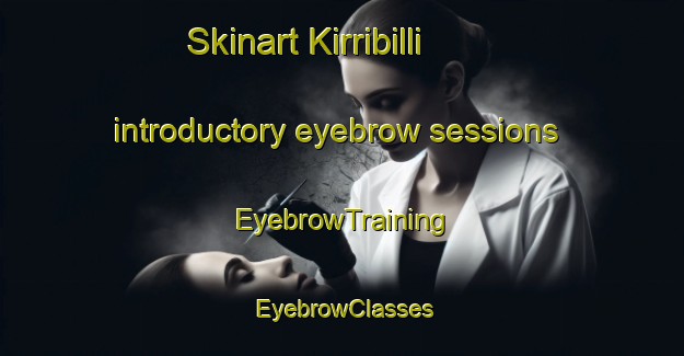 Skinart Kirribilli introductory eyebrow sessions | EyebrowTraining | EyebrowClasses | SkinartTraining-Australia