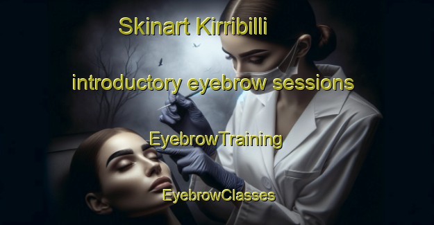 Skinart Kirribilli introductory eyebrow sessions | EyebrowTraining | EyebrowClasses | SkinartTraining-Australia