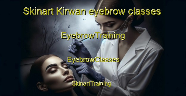 Skinart Kirwan eyebrow classes | EyebrowTraining | EyebrowClasses | SkinartTraining-Australia