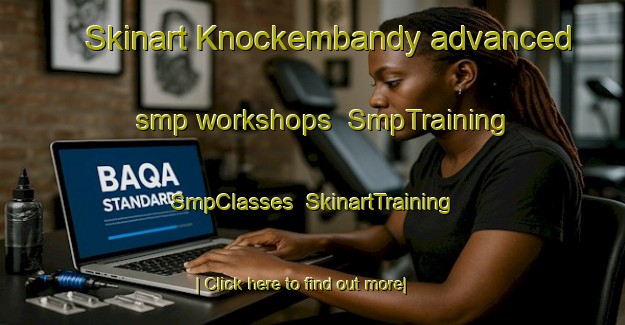 Skinart Knockembandy advanced smp workshops | SmpTraining | SmpClasses | SkinartTraining-Australia