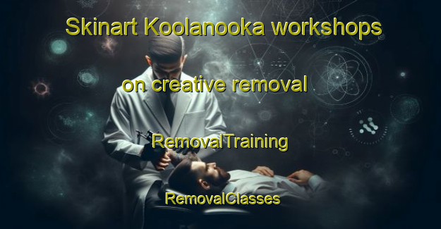 Skinart Koolanooka workshops on creative removal | RemovalTraining | RemovalClasses | SkinartTraining-Australia