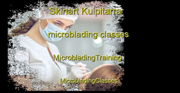 Skinart Kulpitarra microblading classes | MicrobladingTraining | MicrobladingClasses | SkinartTraining-Australia