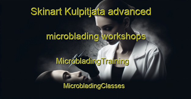 Skinart Kulpitjata advanced microblading workshops | MicrobladingTraining | MicrobladingClasses | SkinartTraining-Australia